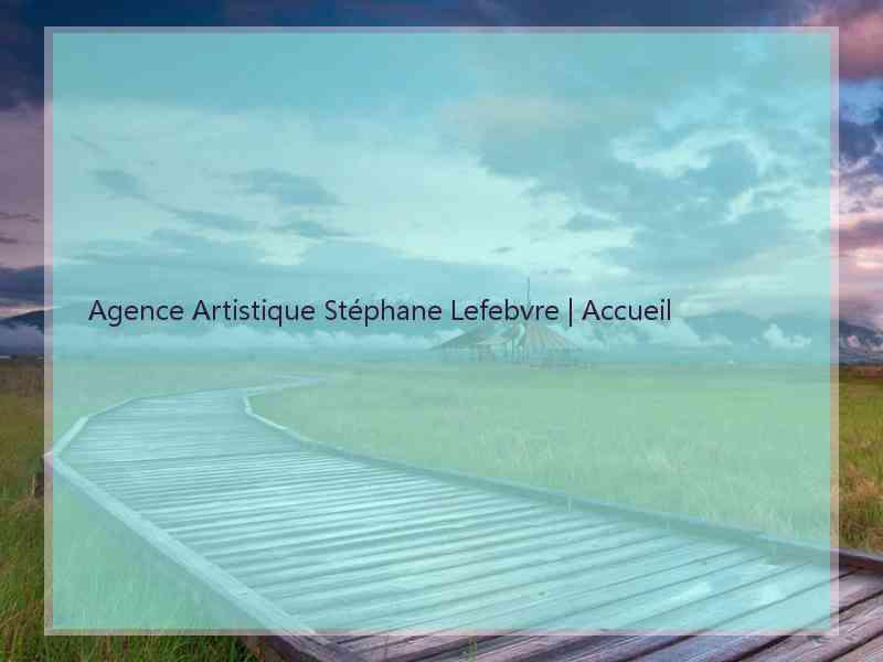 Agence Artistique Stéphane Lefebvre | Accueil