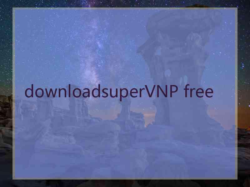 downloadsuperVNP free