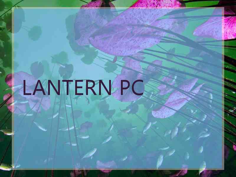 LANTERN PC