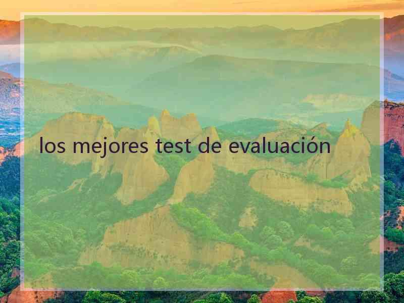 los mejores test de evaluación